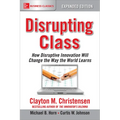 Disrupting Class, Expanded Edition: How Disruptive Innovation Will Change the Way the World Learns