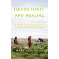 Equine Herbs & Healing - An Earth Lodge Pocket Guide to Holistic Horse Wellness