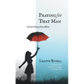 Praying for That Man: A Love Story from Above