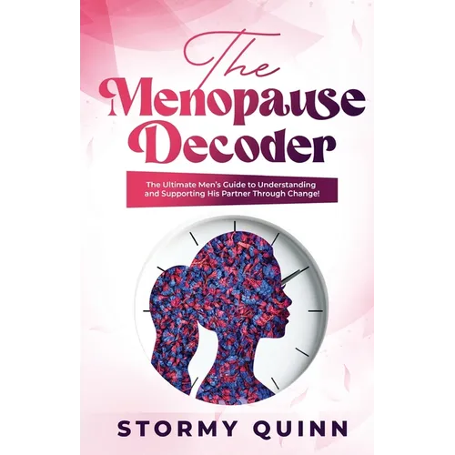 The Menopause Decoder: The Ultimate Men's Guide to Understanding and Supporting His Partner Through Change!