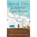 Cover This Country Like Snow: and Other Stories