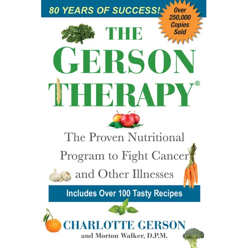 The Gerson Therapy: The Natural Nutritional Program to Fight Cancer and Other Illnesses
