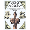 Pugin's Gothic Ornament: The Classic Sourcebook of Decorative Motifs with 100 Plates