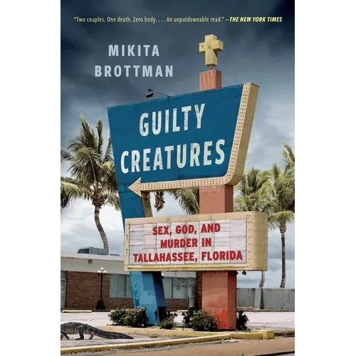 Guilty Creatures: Sex, God, and Murder in Tallahassee, Florida