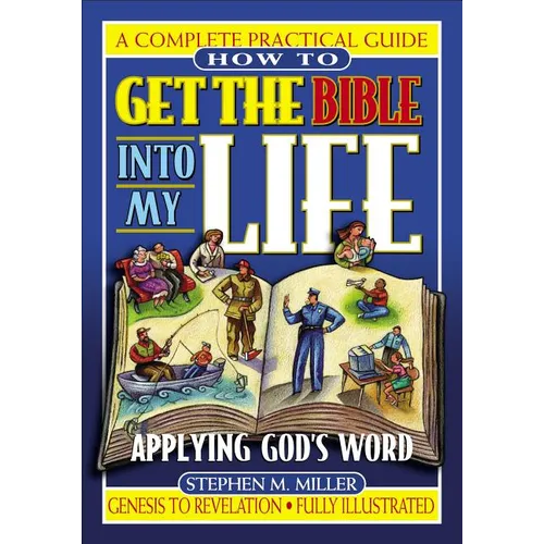 How to Get the Bible Into My Life: Putting God's Word Into Action