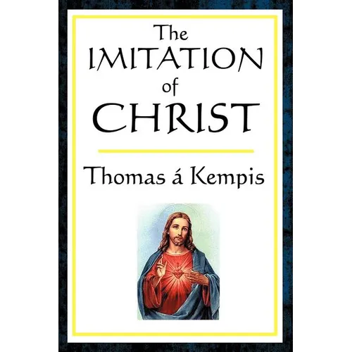 The Imitation of Christ: A Classic Guide to the Inner Life of Christian Devotion