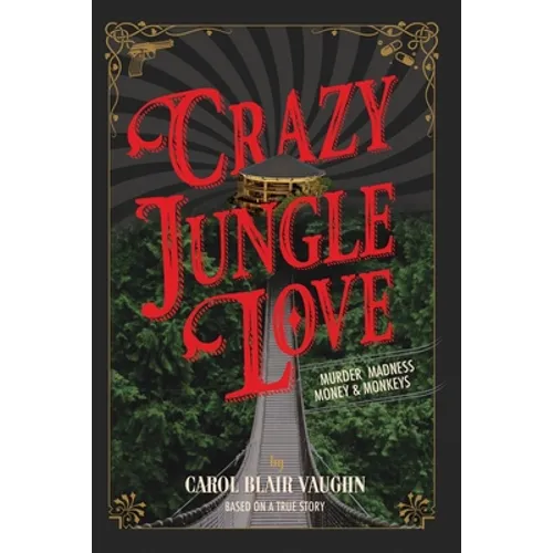Crazy Jungle Love: Murder, Madness, Money & Monkeys