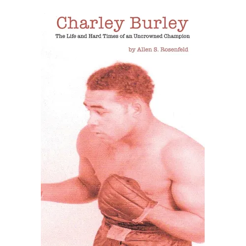 Charley Burley, The Life & Hard Times of an Uncrowned Champion