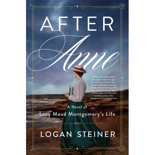 After Anne: A Novel of Lucy Maud Montgomery's Life