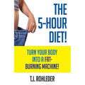 The 5-Hour Diet!: Turn Your Body into a Fat-Burning Machine!