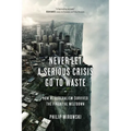 Never Let a Serious Crisis Go to Waste: How Neoliberalism Survived the Financial Meltdown