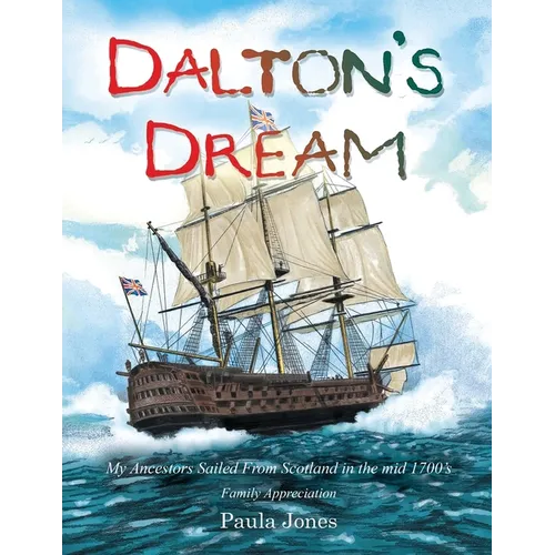 Dalton's Dream: My Ancestors Sailed From Scotland in the mid 1700's