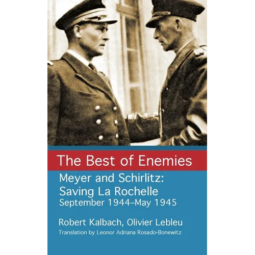 The Best of Enemies: Meyer and Schirlitz: Saving La Rochelle September 1994-May 1945