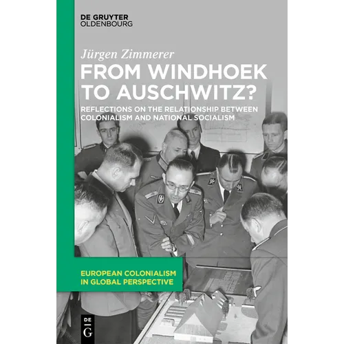 From Windhoek to Auschwitz?: Reflections on the Relationship Between Colonialism and National Socialism