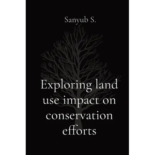 Exploring land use impact on conservation efforts