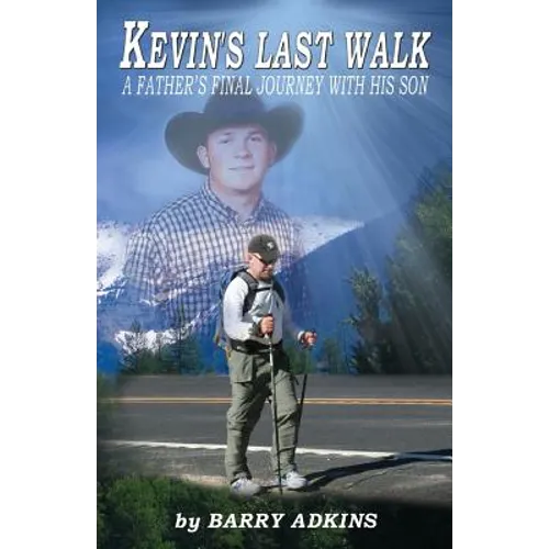 Kevin's Last Walk: A Father's Final Journey With His Son