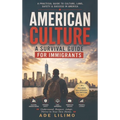 American Culture: A Survival Guide for Immigrants
