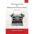 House of Truth & Bloke and His American Bantu: Two Plays