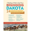 Beginning Dakota/Tokaheya Dakota Iapi Kin: Teacher's Edition: 24 Language and Grammar Lessons with Glossaries