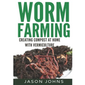 Worm Farming - Creating Compost At Home With Vermiculture