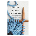 A Prayer Shawl Handbook: Inspiration and Resources for Your Prayer Shawl Ministry