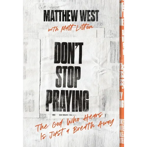 Don't Stop Praying: The God Who Hears Is Just a Breath Away (a 40 Day Prayer Journey)