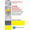 Family Business Governance: Increasing Business Effectiveness and Professionalism