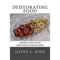 Dehydrating Food: Simple and Easy Dehydrator Recipes