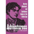 The Adventuress: Murder, Blackmail, and Confidence Games in the Gilded Age