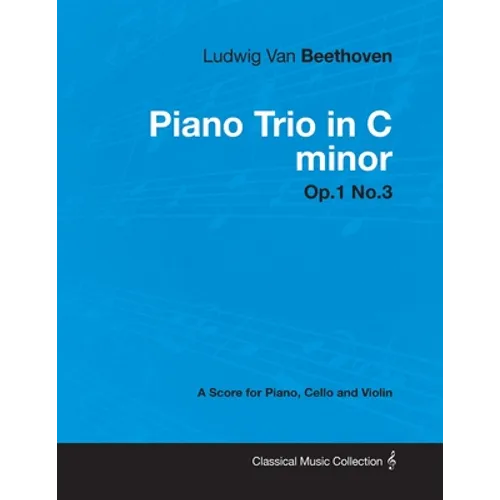 Ludwig Van Beethoven - Piano Trio in C minor - Op. 1/No. 3 - A Score for Piano, Cello and Violin: With a Biography by Joseph Otten