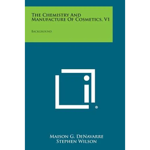 The Chemistry and Manufacture of Cosmetics, V1: Background