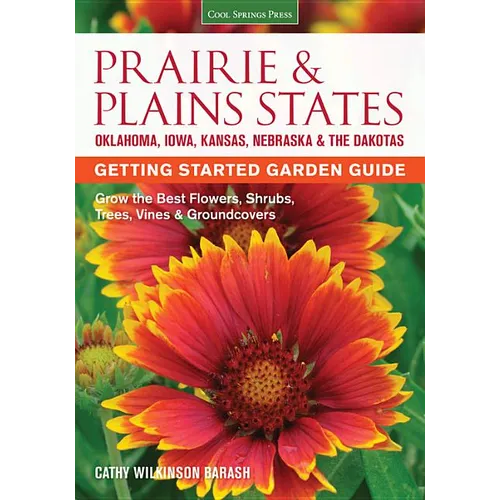 Prairie & Plains States Getting Started Garden Guide: Grow the Best Flowers, Shrubs, Trees, Vines & Groundcovers
