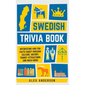 Swedish Trivia Book: Interesting and Fun Facts About Swedish Culture, History, Tourist Attractions, and Much More