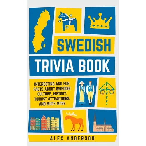 Swedish Trivia Book: Interesting and Fun Facts About Swedish Culture, History, Tourist Attractions, and Much More