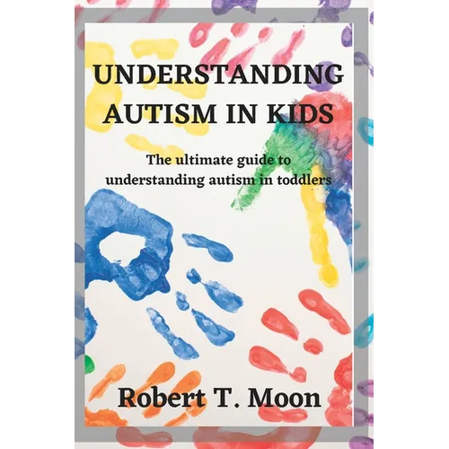 Understanding Autism in Kids: The ultimate guide to understanding autism in toddlers