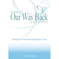 Finding Our Way Back to Ourselves: Healing Our Past and Finding Inner Peace