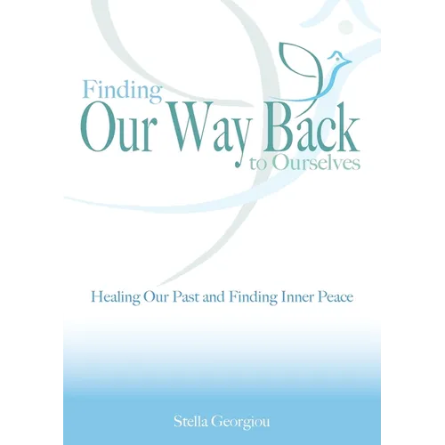 Finding Our Way Back to Ourselves: Healing Our Past and Finding Inner Peace