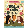 Brilla Cada Día: 90 Devocionales Para Jovencitas