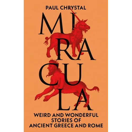 Miracula: Weird and Wonderful Stories of Ancient Greece and Rome