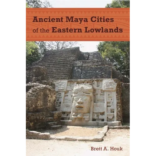 Ancient Maya Cities of the Eastern Lowlands