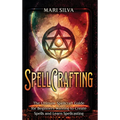 Spellcrafting: The Ultimate Spellcraft Guide for Beginners Wanting to Create Spells and Learn Spellcasting