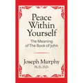 Peace Within Yourself: The Meaning of the Book of John: The Meaning of the Book of John