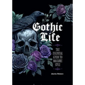 Gothic Life: The Essential Guide to Macabre Style