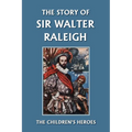 The Story of Sir Walter Raleigh (Yesterday's Classics)