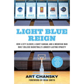 Light Blue Reign: How a City Slicker, a Quiet Kansan, and a Mountain Man Built College Basketball's Longest-Lasting Dynasty