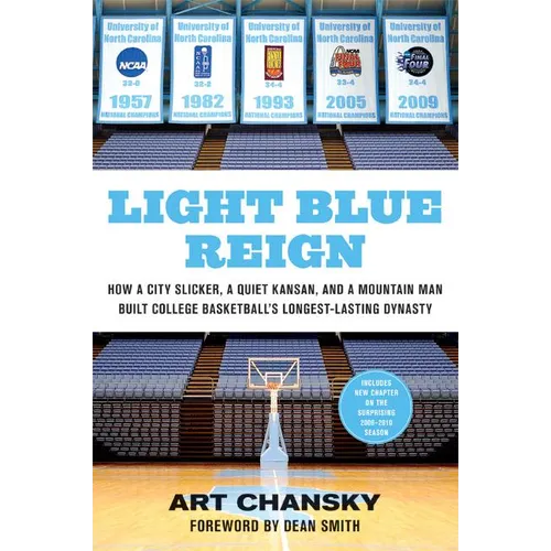 Light Blue Reign: How a City Slicker, a Quiet Kansan, and a Mountain Man Built College Basketball's Longest-Lasting Dynasty