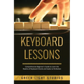 Keyboard Lessons: Comprehensive Beginner's Guide to Learn the Realms of Keyboard Chords and Scales to Perfection