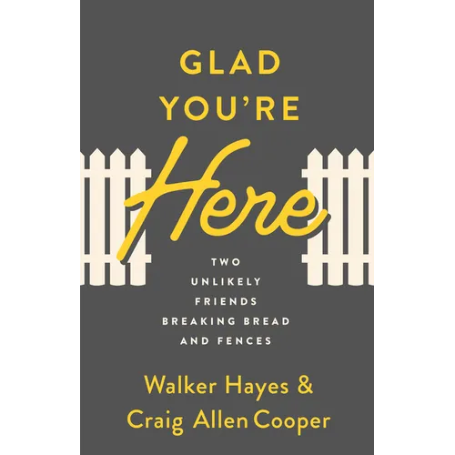 Glad You're Here: Two Unlikely Friends Breaking Bread and Fences