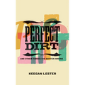 Perfect Dirt: And Other Things I've Gotten Wrong