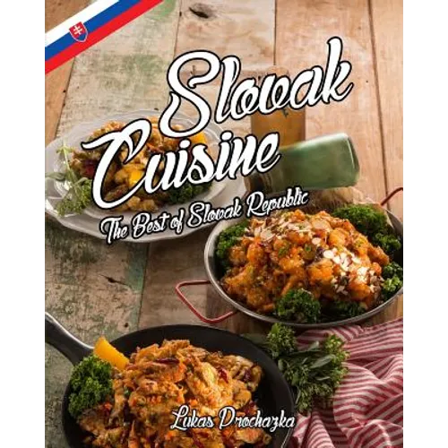 Slovak Cuisine: The Best of Slovak Republic